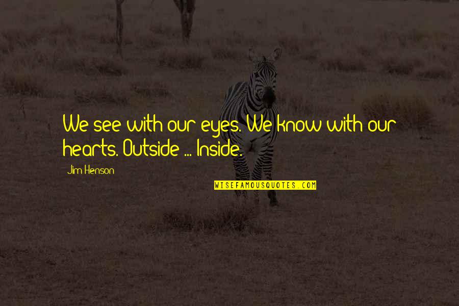 Hies Quotes By Jim Henson: We see with our eyes. We know with