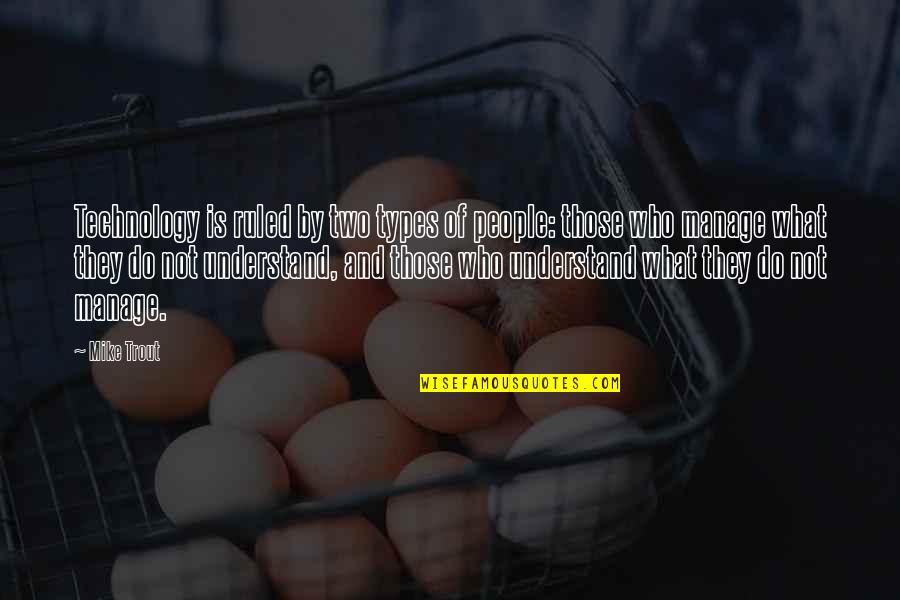 Hietalahti Quotes By Mike Trout: Technology is ruled by two types of people: Hietalahti Quotes By Mike Trout: Technology is ruled by two types of people: