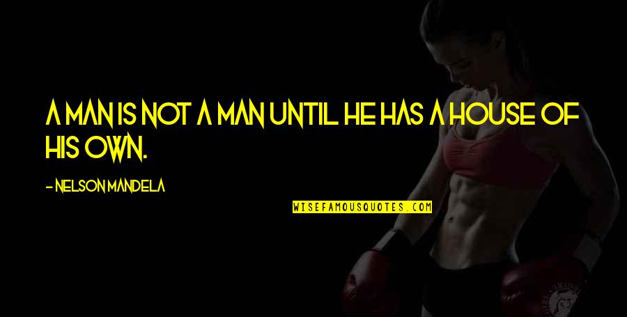 Hietzing Quotes By Nelson Mandela: A man is not a man until he Hietzing Quotes By Nelson Mandela: A man is not a man until he