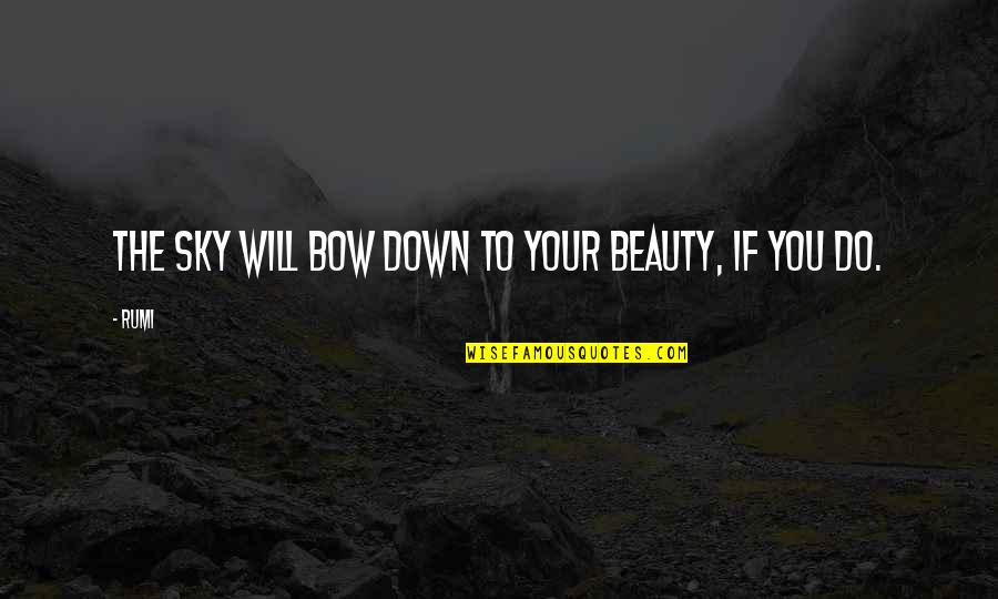 Hietzing Quotes By Rumi: The sky will bow down to your beauty,