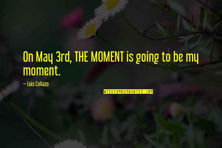 Hieu Orion Quotes By Luis Collazo: On May 3rd, THE MOMENT is going to Hieu Orion Quotes By Luis Collazo: On May 3rd, THE MOMENT is going to