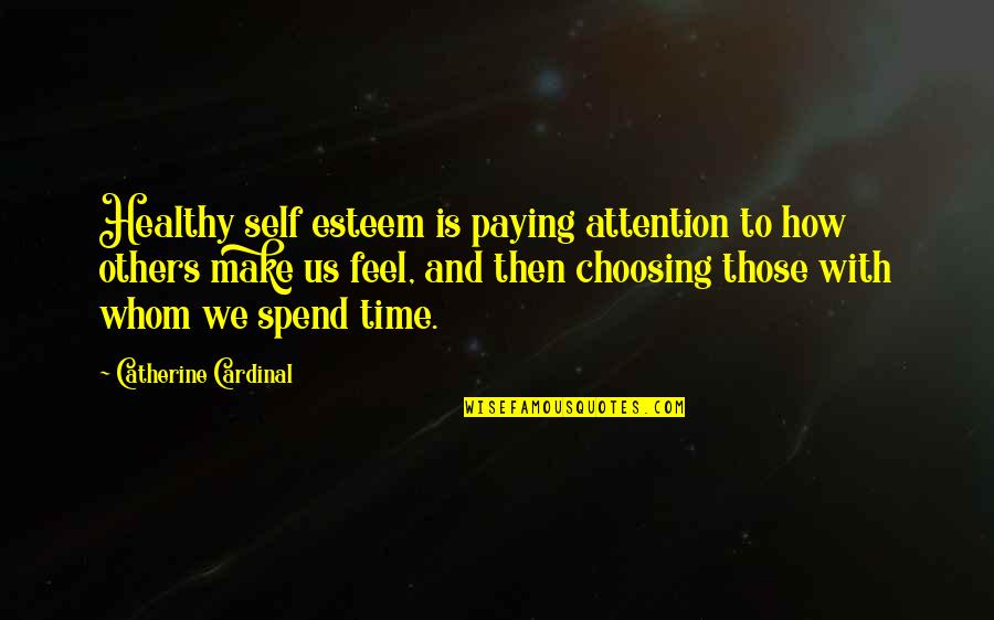 Hig Eros A Quotes By Catherine Cardinal: Healthy self esteem is paying attention to how Hig Eros A Quotes By Catherine Cardinal: Healthy self esteem is paying attention to how