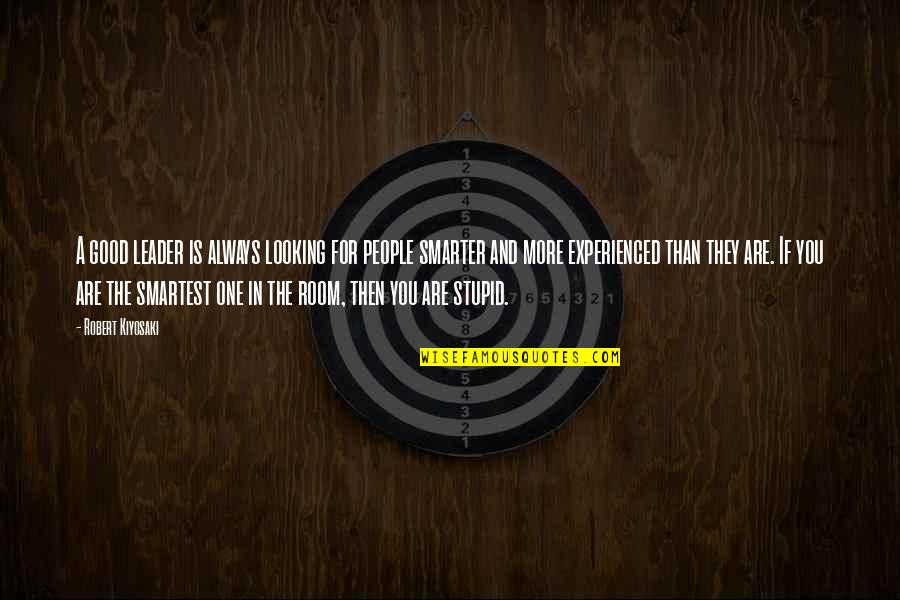 Hig Eros A Quotes By Robert Kiyosaki: A good leader is always looking for people Hig Eros A Quotes By Robert Kiyosaki: A good leader is always looking for people