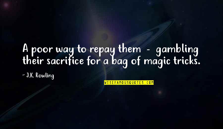 Higashide Ganka Quotes By J.K. Rowling: A poor way to repay them - gambling