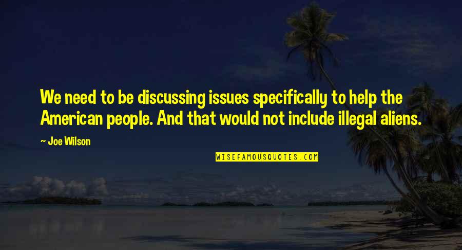 Higashide Masahiro Quotes By Joe Wilson: We need to be discussing issues specifically to Higashide Masahiro Quotes By Joe Wilson: We need to be discussing issues specifically to