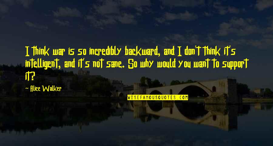 Higashikawa Japanese Quotes By Alice Walker: I think war is so incredibly backward, and Higashikawa Japanese Quotes By Alice Walker: I think war is so incredibly backward, and
