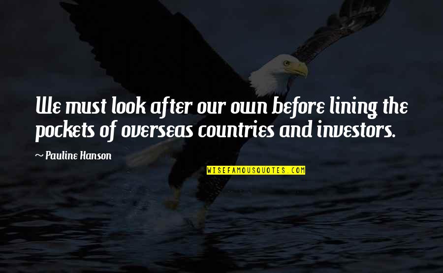 Higashimura Mei Quotes By Pauline Hanson: We must look after our own before lining