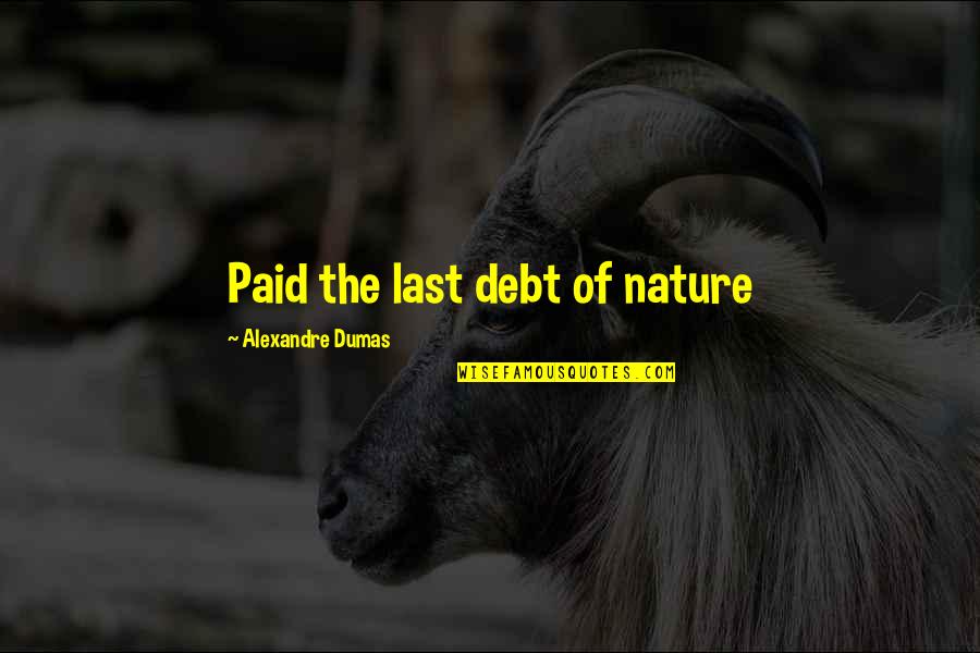 Higashiyama Jisho Ji Quotes By Alexandre Dumas: Paid the last debt of nature