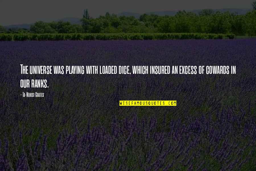 Higashiyama Walking Quotes By Ta-Nehisi Coates: The universe was playing with loaded dice, which Higashiyama Walking Quotes By Ta-Nehisi Coates: The universe was playing with loaded dice, which