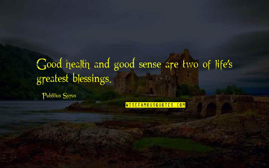 Higgies Ice Quotes By Publilius Syrus: Good health and good sense are two of Higgies Ice Quotes By Publilius Syrus: Good health and good sense are two of
