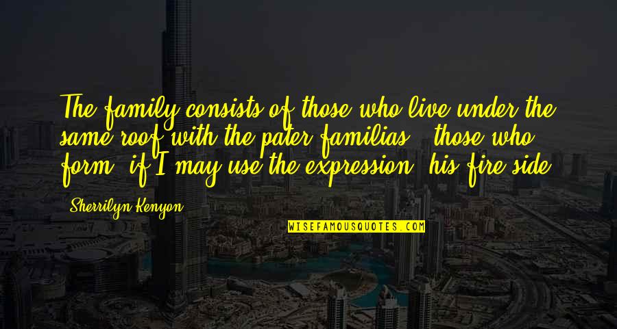 Higgies Ice Quotes By Sherrilyn Kenyon: The family consists of those who live under Higgies Ice Quotes By Sherrilyn Kenyon: The family consists of those who live under