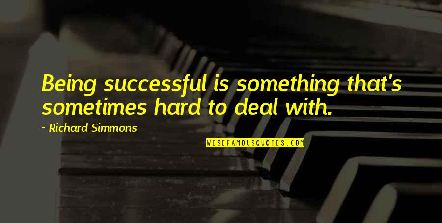 Higginbottom Attorney Quotes By Richard Simmons: Being successful is something that's sometimes hard to Higginbottom Attorney Quotes By Richard Simmons: Being successful is something that's sometimes hard to