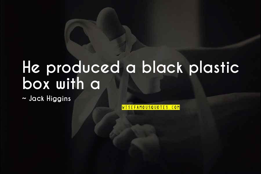 Higgins Quotes By Jack Higgins: He produced a black plastic box with a