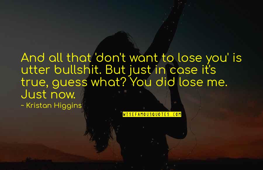 Higgins Quotes By Kristan Higgins: And all that 'don't want to lose you'