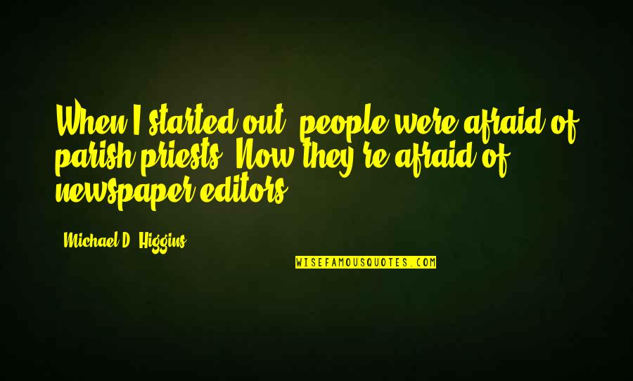 Higgins Quotes By Michael D. Higgins: When I started out, people were afraid of