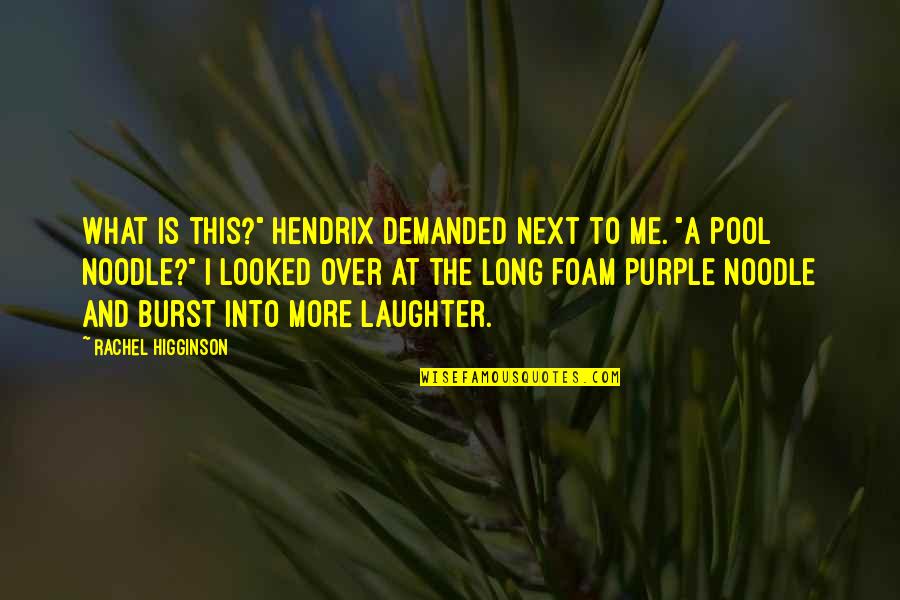 Higginson Quotes By Rachel Higginson: What is this?" Hendrix demanded next to me.