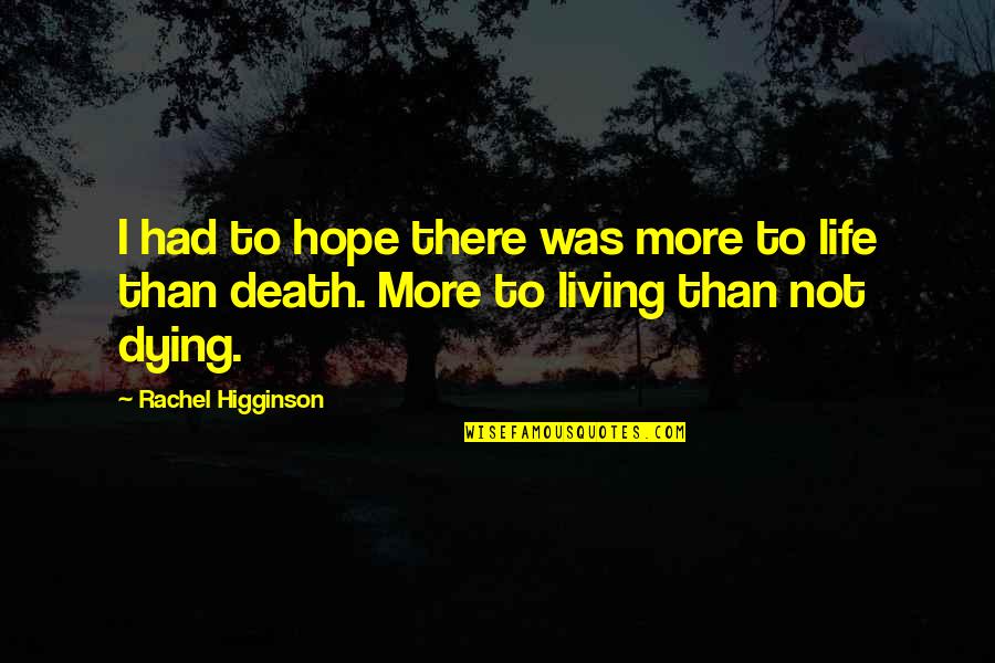 Higginson Quotes By Rachel Higginson: I had to hope there was more to