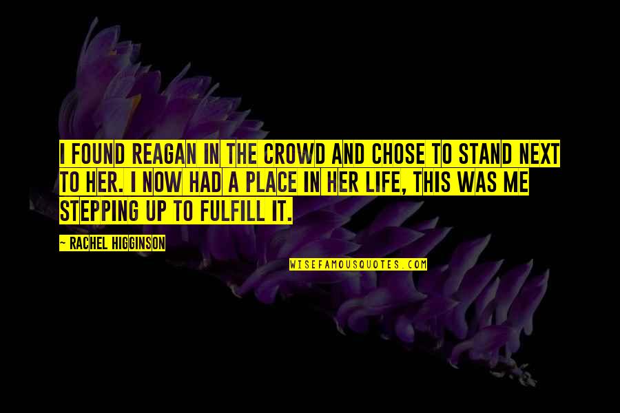Higginson Quotes By Rachel Higginson: I found Reagan in the crowd and chose
