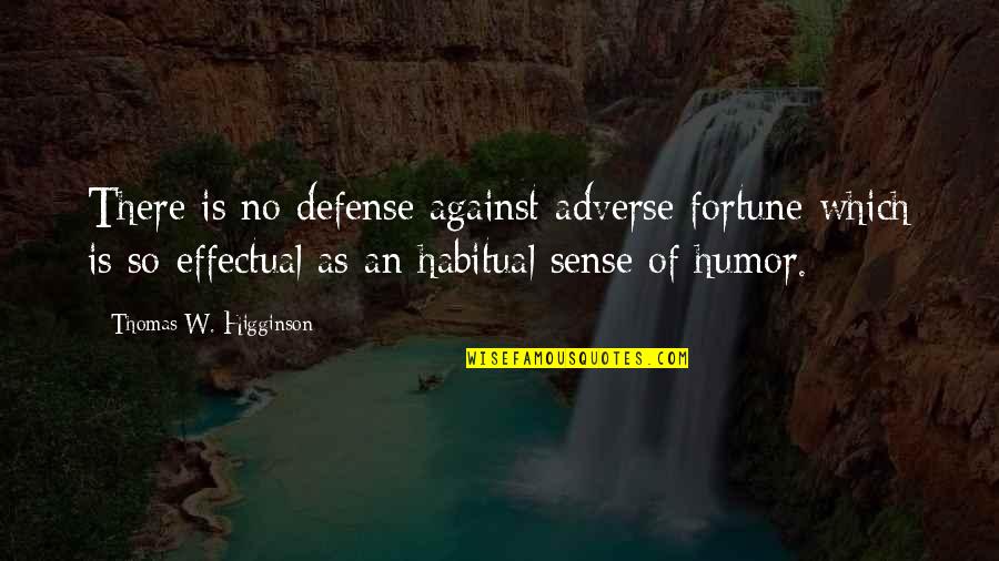Higginson Quotes By Thomas W. Higginson: There is no defense against adverse fortune which