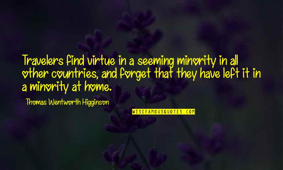 Higginson Quotes By Thomas Wentworth Higginson: Travelers find virtue in a seeming minority in