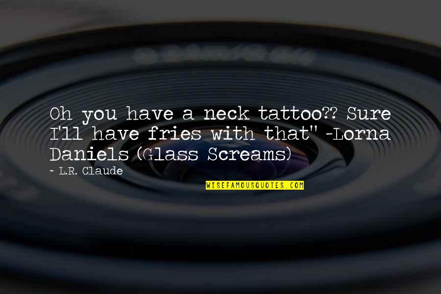 Higgler Synonyms Quotes By L.R. Claude: Oh you have a neck tattoo?? Sure I'll Higgler Synonyms Quotes By L.R. Claude: Oh you have a neck tattoo?? Sure I'll