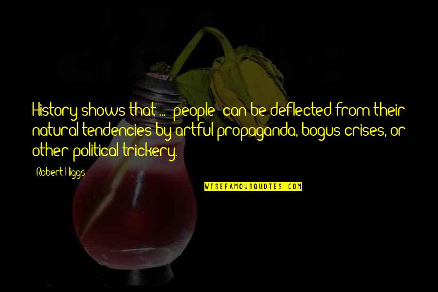 Higgs Quotes By Robert Higgs: History shows that ... (people) can be deflected