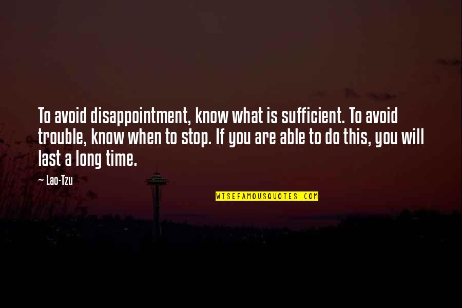 Higgy L Quotes By Lao-Tzu: To avoid disappointment, know what is sufficient. To