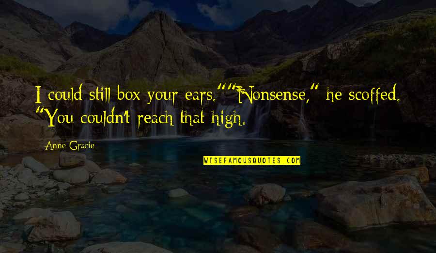 High 5 Funny Quotes By Anne Gracie: I could still box your ears.""Nonsense," he scoffed.
