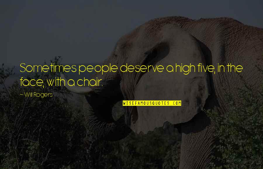High 5 Funny Quotes By Will Rogers: Sometimes people deserve a high five, in the