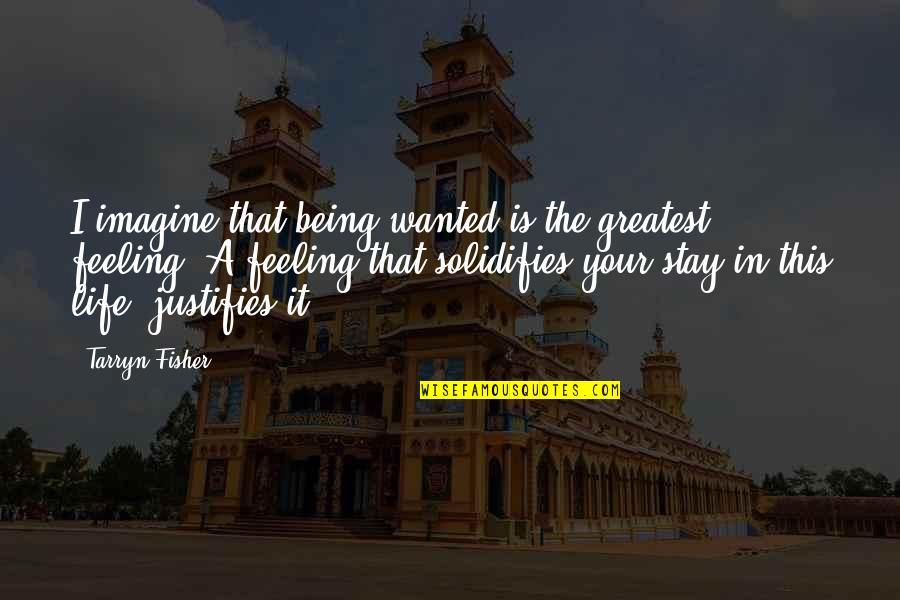 High Achiever Quotes By Tarryn Fisher: I imagine that being wanted is the greatest High Achiever Quotes By Tarryn Fisher: I imagine that being wanted is the greatest