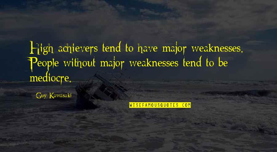 High Achievers Quotes By Guy Kawasaki: High achievers tend to have major weaknesses. People