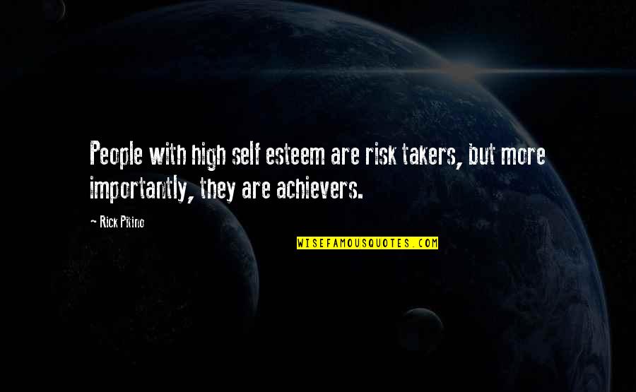 High Achievers Quotes By Rick Pitino: People with high self esteem are risk takers,