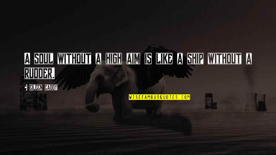 High Aim Quotes By Eileen Caddy: A soul without a high aim is like High Aim Quotes By Eileen Caddy: A soul without a high aim is like