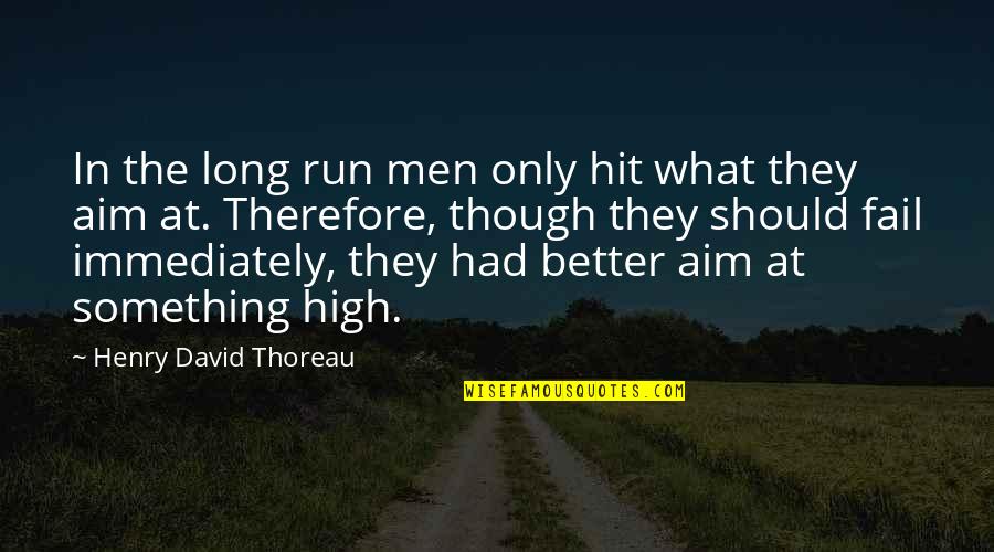High Aim Quotes By Henry David Thoreau: In the long run men only hit what High Aim Quotes By Henry David Thoreau: In the long run men only hit what