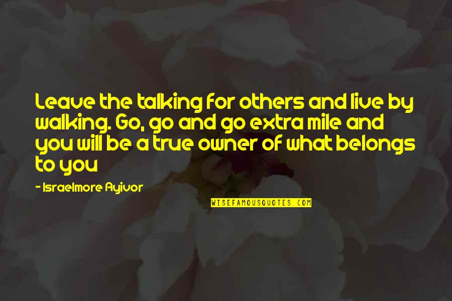 High Aim Quotes By Israelmore Ayivor: Leave the talking for others and live by High Aim Quotes By Israelmore Ayivor: Leave the talking for others and live by