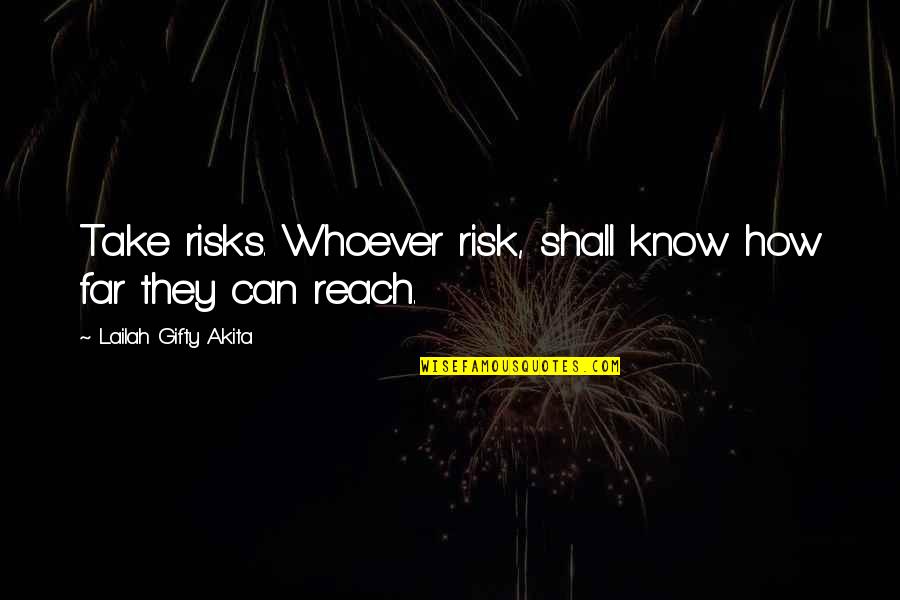 High Aim Quotes By Lailah Gifty Akita: Take risks. Whoever risk, shall know how far