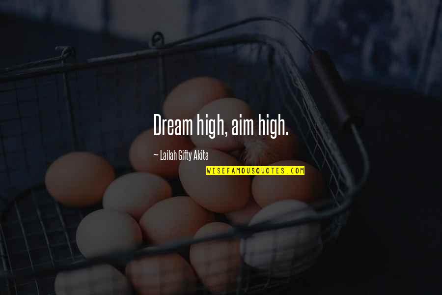 High Aim Quotes By Lailah Gifty Akita: Dream high, aim high.