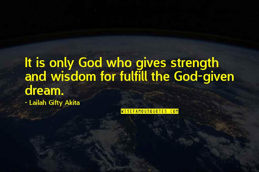 High Aim Quotes By Lailah Gifty Akita: It is only God who gives strength and High Aim Quotes By Lailah Gifty Akita: It is only God who gives strength and