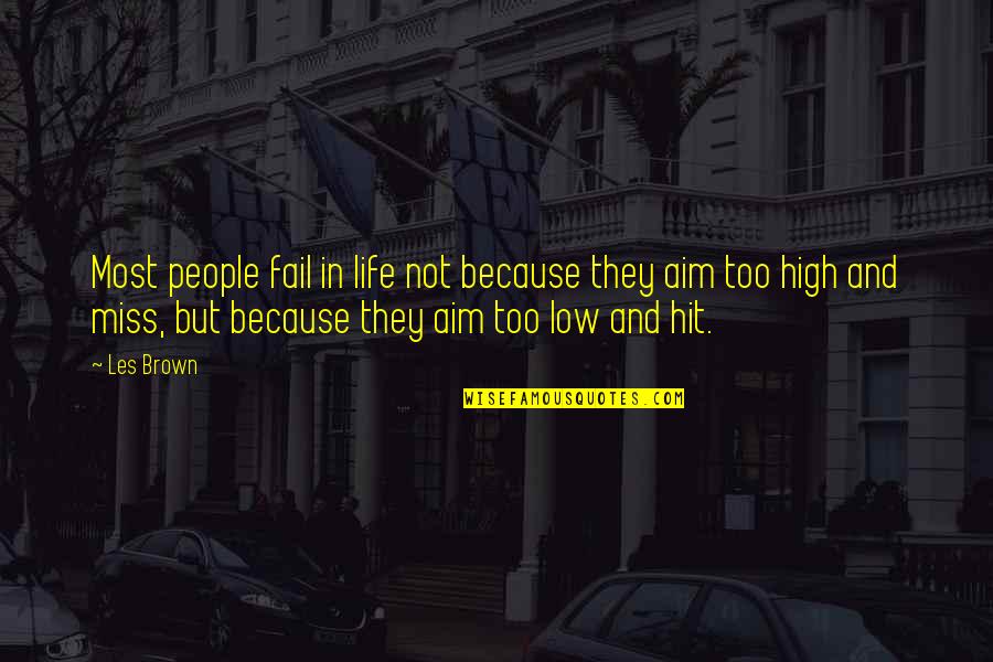 High Aim Quotes By Les Brown: Most people fail in life not because they