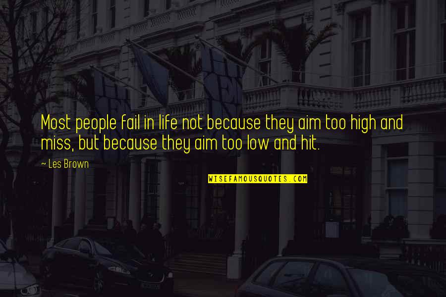 High Aim Quotes By Les Brown: Most people fail in life not because they High Aim Quotes By Les Brown: Most people fail in life not because they