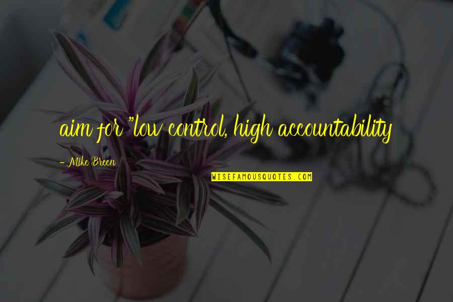 High Aim Quotes By Mike Breen: aim for "low control, high accountability