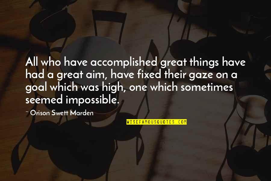 High Aim Quotes By Orison Swett Marden: All who have accomplished great things have had High Aim Quotes By Orison Swett Marden: All who have accomplished great things have had