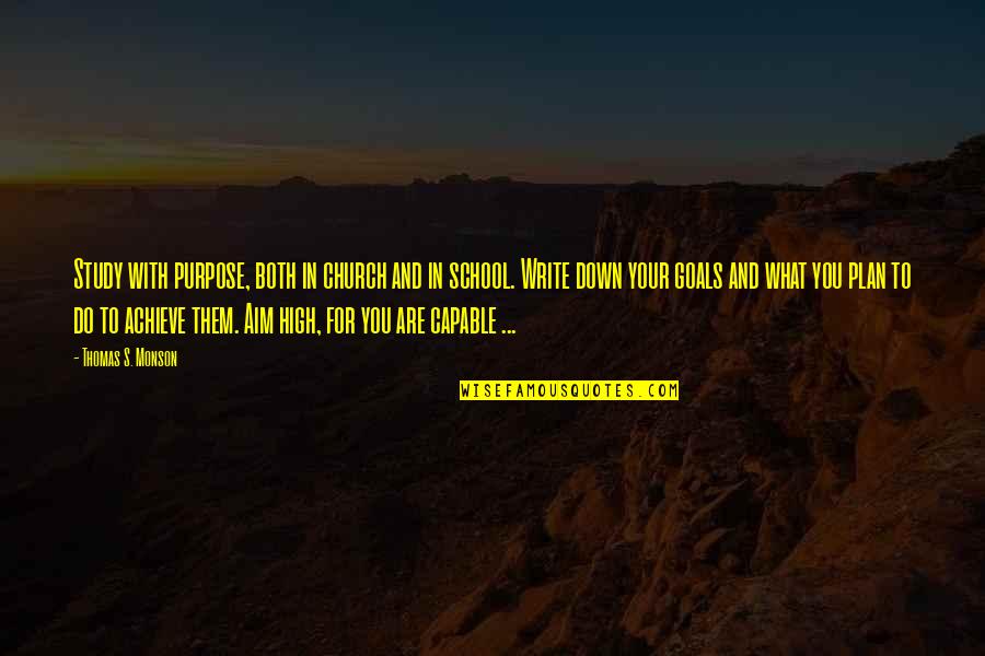 High Aim Quotes By Thomas S. Monson: Study with purpose, both in church and in High Aim Quotes By Thomas S. Monson: Study with purpose, both in church and in