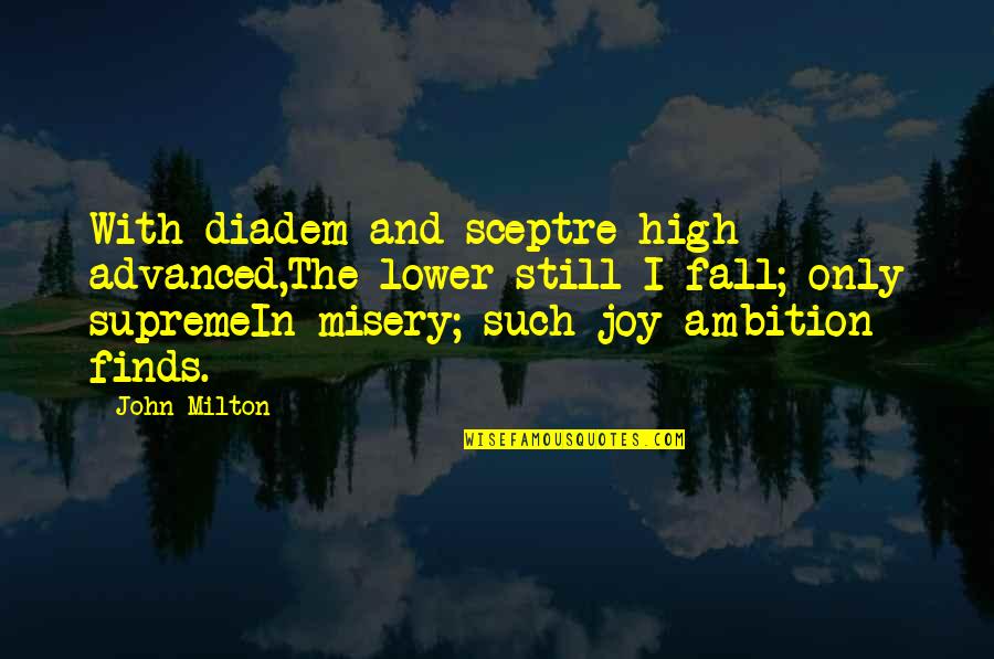 High Ambition Quotes By John Milton: With diadem and sceptre high advanced,The lower still