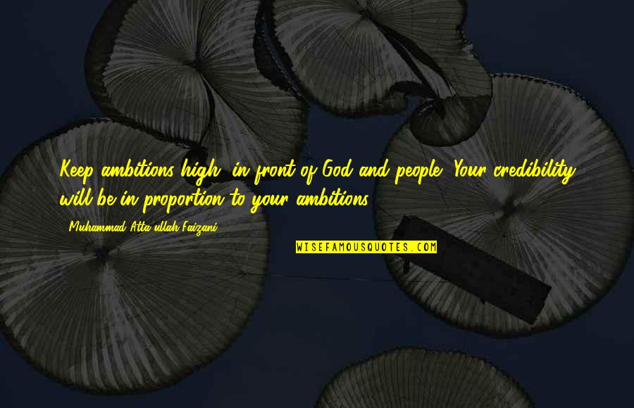 High Ambition Quotes By Muhammad Atta-ullah Faizani: Keep ambitions high, in front of God and