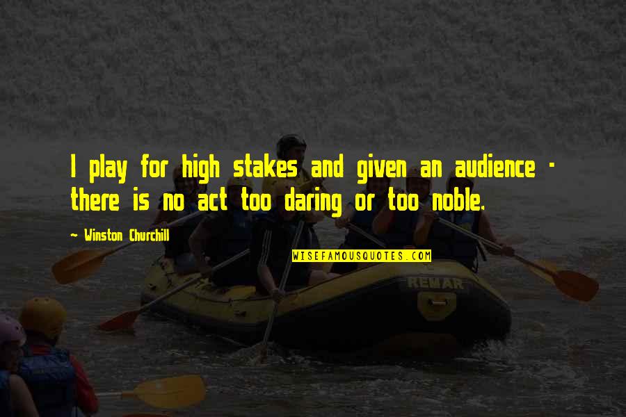 High Ambition Quotes By Winston Churchill: I play for high stakes and given an