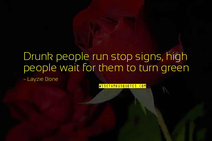 High And Drunk Quotes By Layzie Bone: Drunk people run stop signs, high people wait