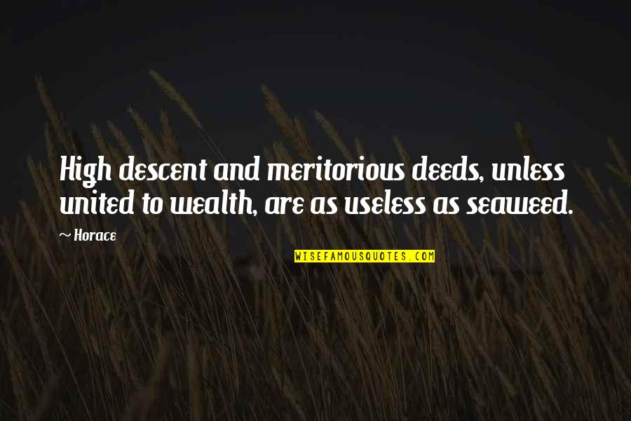 High As Quotes By Horace: High descent and meritorious deeds, unless united to