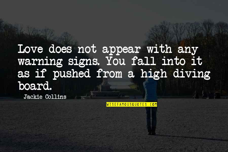 High As Quotes By Jackie Collins: Love does not appear with any warning signs. High As Quotes By Jackie Collins: Love does not appear with any warning signs.
