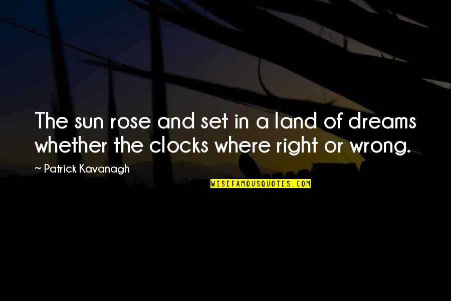 High Aspiration Quotes By Patrick Kavanagh: The sun rose and set in a land High Aspiration Quotes By Patrick Kavanagh: The sun rose and set in a land
